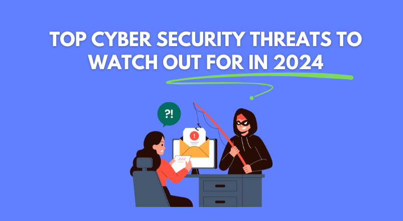 Top Cyber Security Threats to Watch Out for in 2024