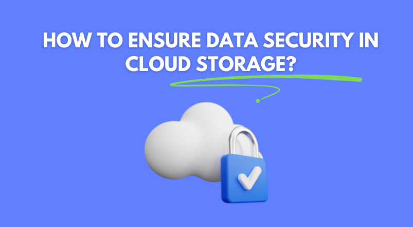 How to Ensure Data Security in Cloud Storage?