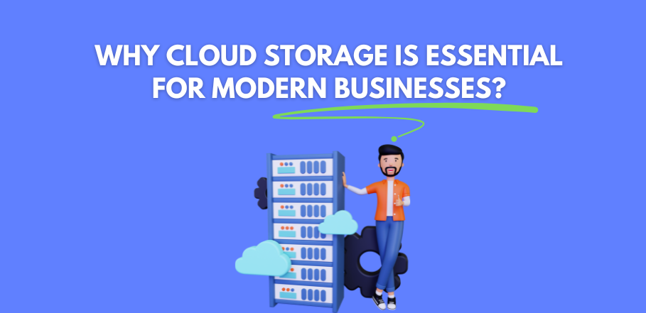 Why Cloud Storage is Essential for Modern Businesses?