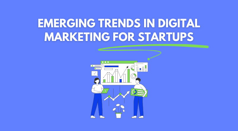 Emerging Trends in Digital Marketing for Startups