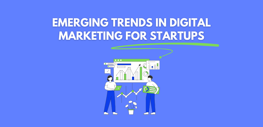 Emerging Trends in Digital Marketing for Startups