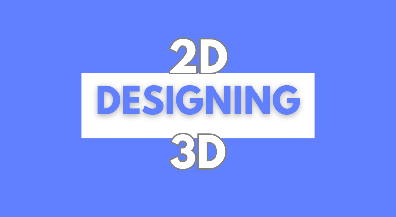 2D-3D Designing