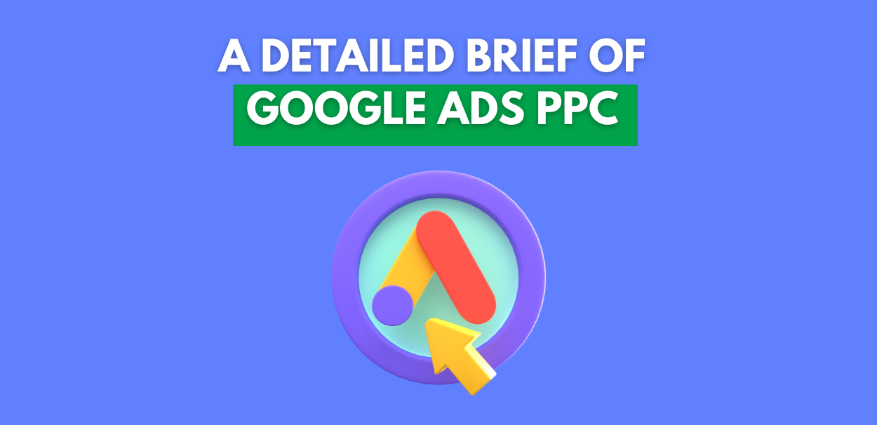 A Detailed Brief of Google Ads PPC