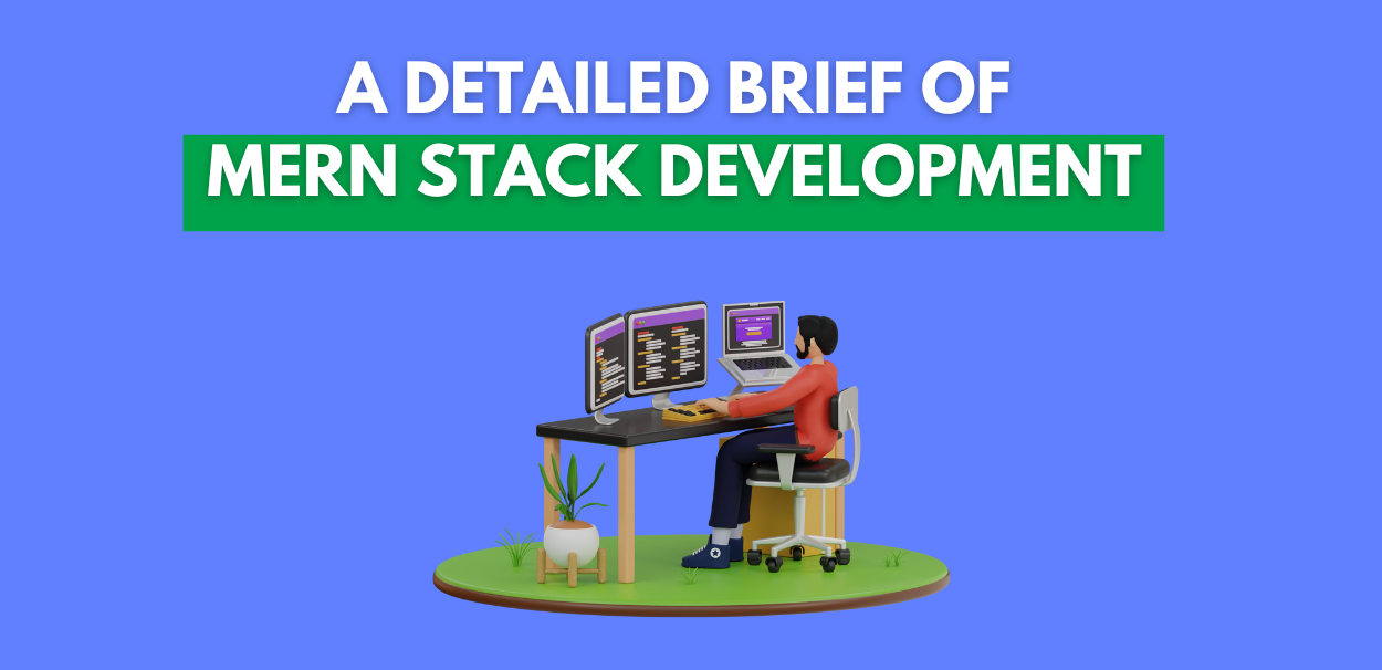 A Detailed Brief of MERN Stack Development