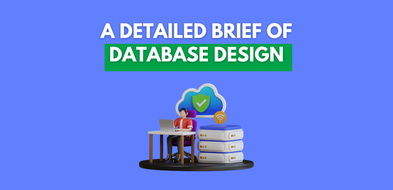 A Detailed Brief of Database Design