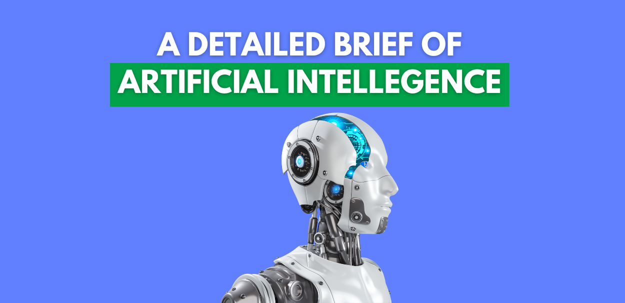 A Detailed Brief of Artificial Intelligence