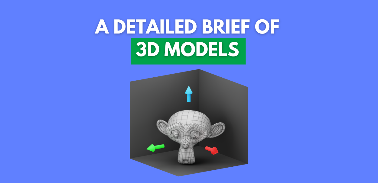 A Detailed Brief of 3D Models